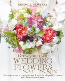 Image for Grow your own wedding flowers  : how to grow and arrange your own flowers for special occasions
