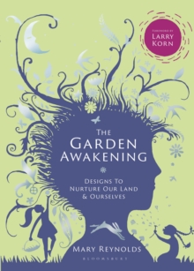 Image for The garden awakening  : designs to nurture our land and ourselves