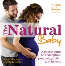 Image for The natural baby: a gentle guide to conception, pregnancy, birth and beyond