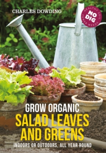 Image for Grow organic salad leaves and greens  : indoors or outdoors, all year round