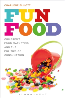Image for Fun food  : children's food marketing and the politics of consumption