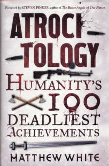 Image for Atrocitology  : humanity's 100 deadliest achievements