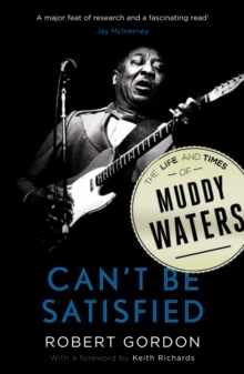 Image for Can't be satisfied  : the life and times of Muddy Waters