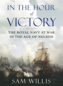 Image for In the hour of victory: the Royal Navy at war in the age of Nelson