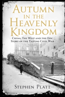 Image for Autumn in the heavenly kingdom  : China, the West, and the epic story of the Taiping Civil War