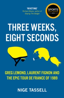 Image for Three weeks, eight seconds: the epic Tour de France of 1989