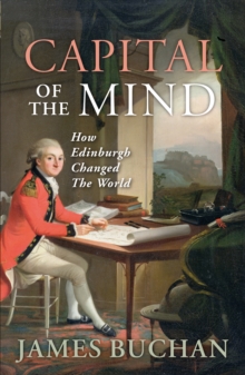 Image for Capital of the mind: how Edinburgh changed the world