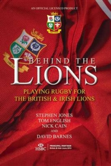 Image for Behind the Lions: playing rugby for the British & Irish Lions