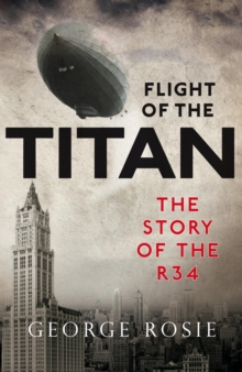 Image for Flight of the Titan: the story of the R34