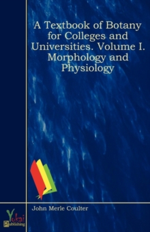 Image for A Textbook of Botany for Colleges and Universities. Volume I. Morphology and Physiology