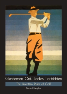 Image for Gentlemen only ladies forbidden  : the unwritten rules of golf
