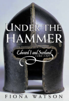 Image for Under the hammer  : Edward I and Scotland, 1286-1306