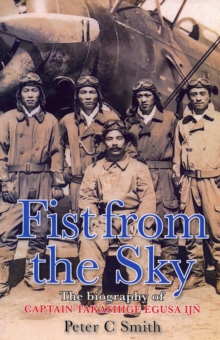 Fist from the Sky: The Story of Captain Takashige Egusa, the Imperial Japanese Navy’s Most Illustrious Dive-Bomber Pilot