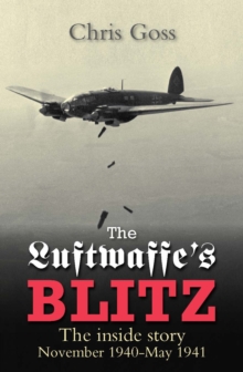 The Luftwaffe’s Blitz: The Inside Story November 1940-May 1941