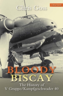 Bloody Biscay: The History of V Gruppe/Kampfgeschwader 40