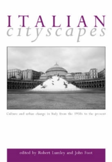 Image for Italian cityscapes: culture and urban change in Italy from the 1950s to the present