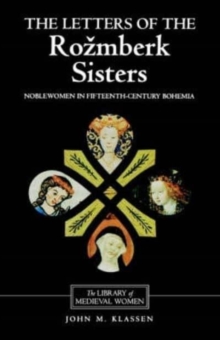 Image for The letters of the Roézmberk sisters  : noblewomen in fifteenth-century Bohemia