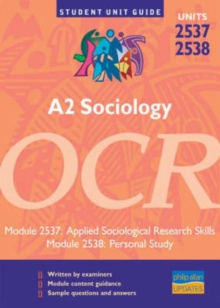 Image for A2 sociology, units 2537 & 2538, OCRModule 2537 [and] module 2538: Applied sociological research skills [and] Personal study