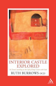 Image for Interior Castle Explored : St. Teresa's Teaching on the Life of Deep Union with God