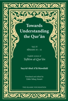 Image for Towards Understanding the Qur'an (Tafhim al-Qur'an) Volume 4 : Surah 10 (Yunus) to Surah 16 (Al-Nahl)
