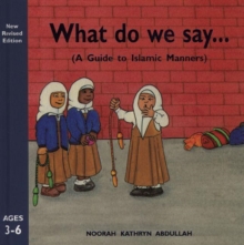 Image for What do we say  : a guide to Islamic manners