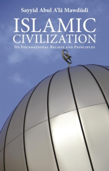 Image for Islamic civilization  : its foundational beliefs and principles