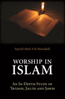 Image for Worship in Islam: An In-Depth Study of 'Ibadah, Salah and Sawm