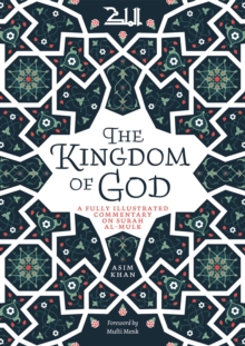 The Kingdom of God: A Fully Illustrated Commentary on Surah Al Mulk