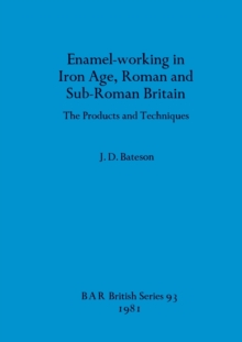 Enamel Working in Iron Age Roman and Sub-Roman Britain