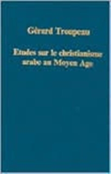 Etudes sur le christianisme arabe au Moyen Age
