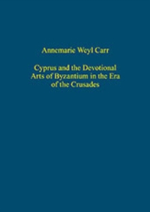 Image for Cyprus and the devotional arts of Byzantium in the era of the crusades