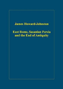 East Rome, Sasanian Persia and the End of Antiquity