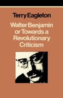 Image for Walter Benjamin : Or, Towards a Revolutionary Criticism