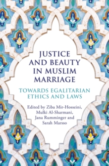 Justice and Beauty in Muslim Marriage: Towards Egalitarian Ethics and Laws