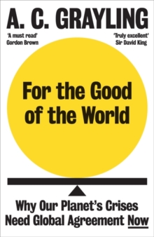 For the Good of the World: Why Our Planet’s Crises Need Global Agreement Now