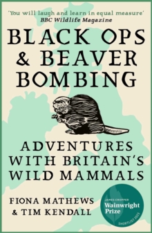 Image for Black Ops and Beaver Bombing: Adventures With Britain's Wild Mammals