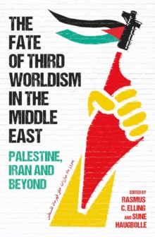 Image for The fate of third worldism in the Middle East: Iran, Palestine and beyond
