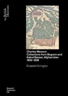 Image for Charles Masson  : collections from Begram and Kabul Bazaar, Afghanistan 1833-1838