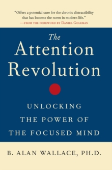 Image for The attention revolution  : unlocking the power of the focused mind