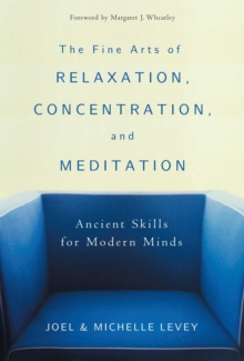 Image for The Fine Arts of Relaxation, Concentration and Meditation : Ancient Skills for Modern Minds