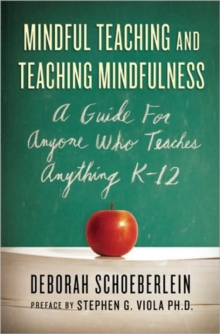 Image for Mindful teaching and teaching mindfulness  : a guide for anyone who teaches anything