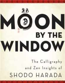 Image for Moon by the window: the calligraphy and zen insights of Shodo Harada