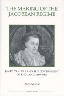 Image for The making of the Jacobean regime  : James VI and I and the government of England, 1603-1605