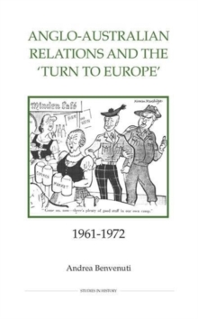 Anglo-Australian Relations and the `Turn to Europe', 1961-1972
