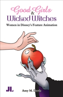 Image for Good Girls & Wicked Witches: Women in Disney's Feature Animation