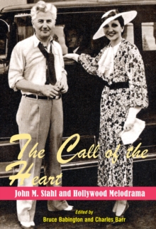 Image for The call of the heart: John M. Stahl and Hollywood melodrama