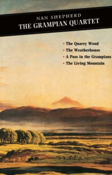 Image for The Grampian Quartet : The Quarry Wood: The Weatherhouse: A Pass in the Grampians: The Living Mountain