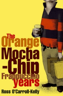 Image for Ross O'Carroll-Kelly, the orange mocha-chip frappuccino years