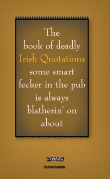 Image for The book of deadly Irish quotations some smart fecker in the pub is always blatherin' on about