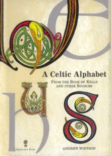 Image for A Celtic alphabet  : from the book of Kells and other sources